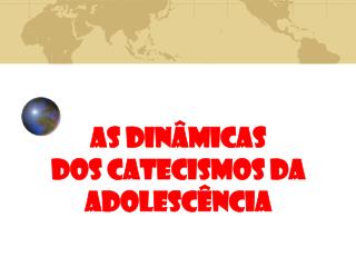 AS DINÂMICAS DOS CATECISMOS DA ADOLESCÊNCIA