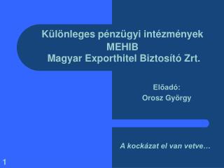 Különleges pénzügyi intézmények MEHIB Magyar Exporthitel Biztosító Zrt.