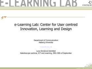 e-Learning Lab: Center for User centred Innovation, Learning and Design