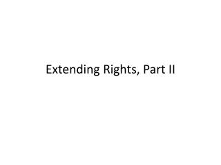 Extending Rights, Part II