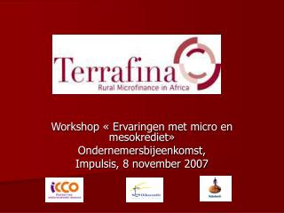 Workshop « Ervaringen met micro en mesokrediet» Ondernemersbijeenkomst, Impulsis, 8 november 2007