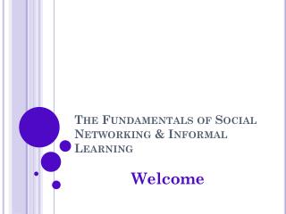The Fundamentals of Social Networking &amp; Informal Learning
