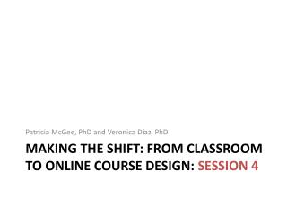 Making the Shift: From Classroom to Online Course Design: Session 4