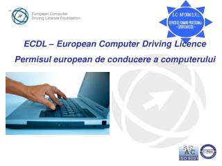 ECDL – European Computer Driving Licence Permisul european de conducere a computerului