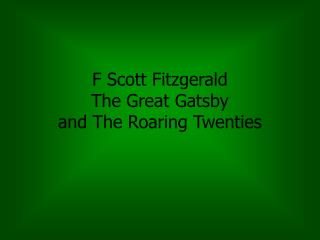 F Scott Fitzgerald The Great Gatsby and The Roaring Twenties
