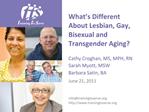 What s Different About Lesbian, Gay, Bisexual and Transgender Aging