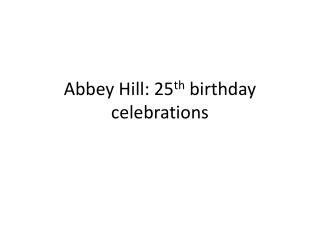 Abbey Hill: 25 th birthday celebrations