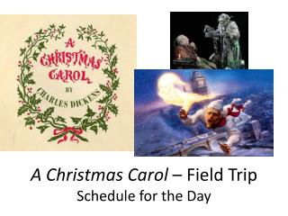 A Christmas Carol – Field Trip Schedule for the Day