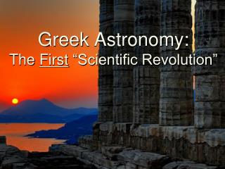 Greek Astronomy: The First “Scientific Revolution”