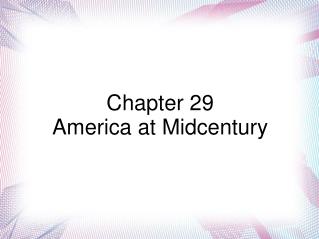 Chapter 29 America at Midcentury