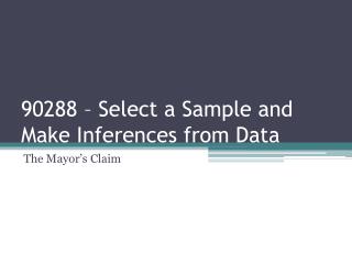 90288 – Select a Sample and Make Inferences from Data