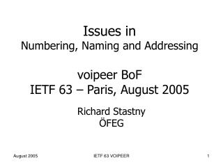 Issues in Numbering, Naming and Addressing voipeer BoF IETF 63 – Paris, August 2005