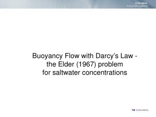 Buoyancy Flow with Darcy’s Law - the Elder (1967) problem for saltwater concentrations