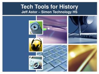 Tech Tools for History Jeff Astor – Simon Technology HS