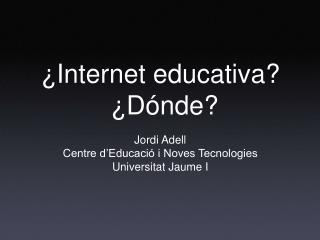 ¿Internet educativa? ¿Dónde?
