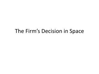 The Firm’s Decision in Space