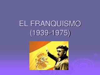 EL FRANQUISMO (1939-1975)