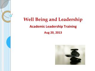Well Being and Leadership Academic Leadership Training Aug 20, 2013