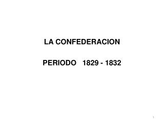 LA CONFEDERACION PERIODO 1829 - 1832