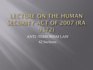 LECTURE ON THE HUMAN SECURITY ACT OF 2007 (RA 9372)