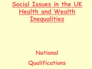 Social Issues in the UK Health and Wealth Inequalities National Qualifications