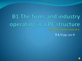 B1 The firms and industry operating in a PC structure The long and the short of it.