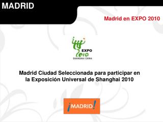 Madrid Ciudad Seleccionada para participar en la Exposición Universal de Shanghai 2010