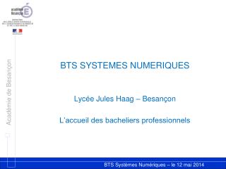 BTS SYSTEMES NUMERIQUES Lycée Jules Haag – Besançon L’accueil des bacheliers professionnels