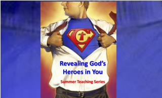 Revealing God’s Heroes in You Summer Teaching Series