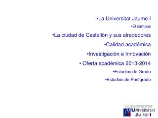 La Universitat Jaume I El campus La ciudad de Castellón y sus alrededores Calidad académica