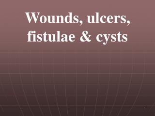 Wounds, ulcers, fistulae &amp; cysts