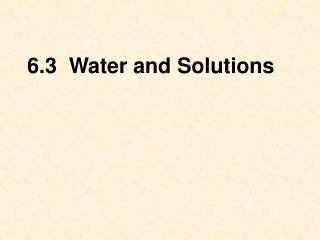 6.3 Water and Solutions