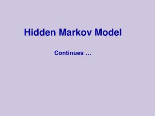 Hidden Markov Model Continues …