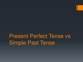 Present P erfect Tense vs Simple P ast Tense