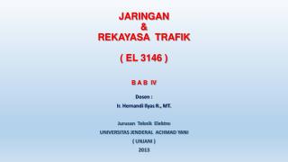 JARINGAN &amp; REKAYASA TRAFIK ( EL 3146 ) B A B IV