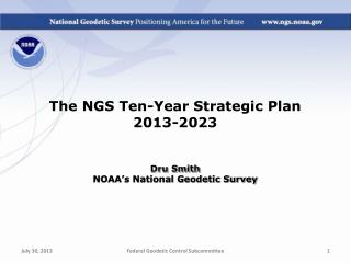 The NGS Ten-Year Strategic Plan 2013-2023 Dru Smith NOAA’s National Geodetic Survey