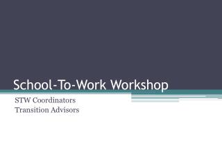 School-To-Work Workshop
