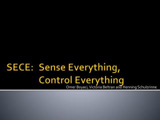 SECE: 	Sense Everything, 		Control Everything