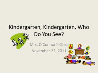 Kindergarten, Kindergarten, Who Do You See?