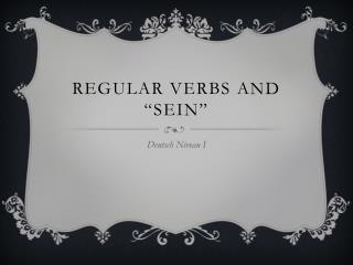Regular Verbs and “ Sein ”