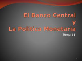 El Banco Central y La Política Monetaria