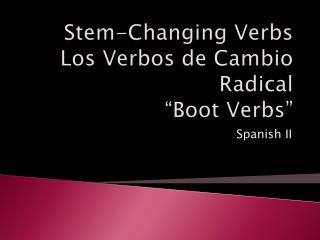 Stem-Changing Verbs Los V erbos de C ambio Radical “Boot Verbs”