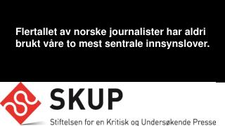 Flertallet av norske journalister har aldri brukt våre to mest sentrale innsynslover .