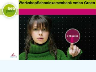 WorkshopSchoolexamenbank vmbo Groen