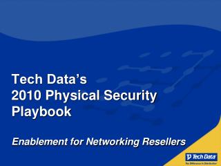 Tech Data’s 2010 Physical Security Playbook Enablement for Networking Resellers