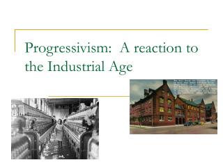 Progressivism: A reaction to the Industrial Age