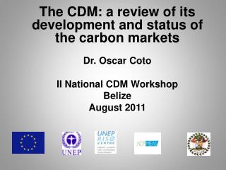 The CDM: a review of its development and status of the carbon markets Dr. Oscar Coto