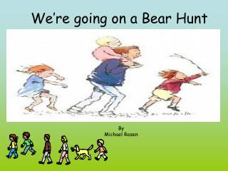 We’re going on a Bear Hunt