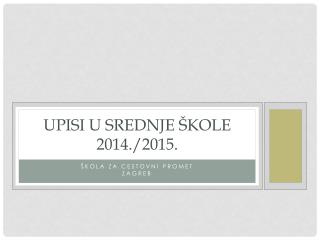 UPISI U SREDNJE ŠKOLE 2014./2015.