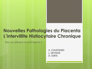 Nouvelles Pathologies du Placenta L’intervillite Histiocytaire Chronique